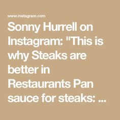 an instagram with the caption that says, sorry hurrell on instagram this is why steaks are better in restaurants pan sauce for steaks