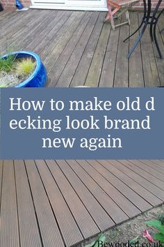 a wooden deck with chairs and table next to the words how to make old d ecking look brand new again