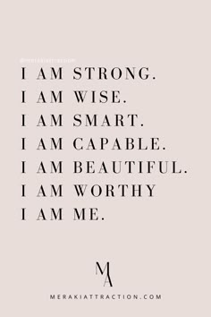 I am strong.
I am wise.
I am smart.
I am capable.
I am beautiful.
I am worthy
I am me. Daily Affirmations For Self Love And Confidence, Quotes Of Affirmation For Women, I Am Smart Affirmation Aesthetic, Pretty Girl Affirmation Affirmations, Daily Affirmations For Women Aesthetic, Confident Woman Aesthetic Wallpaper, Affirmations Positive Law Of Attraction Wallpaper, Single Women Affirmations, One Line Affirmations