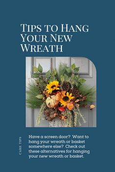 a wreath with sunflowers and pine cones on it that says tips to hang your new wreath