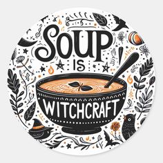 the soup is witchcraft sticker on a white background with black and orange lettering