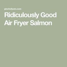 the words ridiculous good air fryer salmon are in white letters on a green background