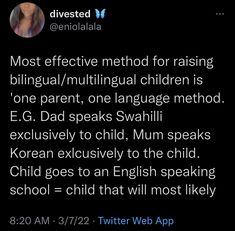 a tweet with the caption most effective method for raising bilingual / multilingual children is one parent, language method