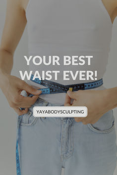 a woman measuring her waist with the words your best waist ever