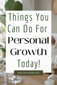 Things you can do for personal growth today! Ideas for immediately working on personal growth!