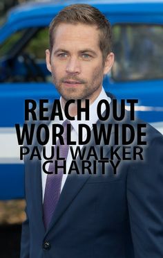 a man in a suit and tie with the words reach out world wide paul walker charity