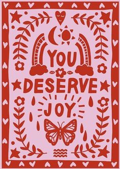 a red and white print with the words you, deserve, joy on it