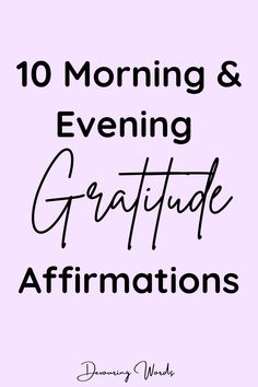 the words, 10 morning and evening grateful affirmations are in black ink on a pink