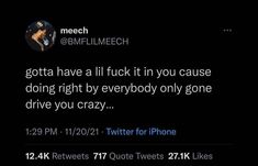 a tweet from @ mech com that reads, gotta have a fluck it in you cause doing right by everybody only gone drive you crazy