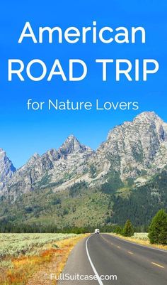 the road with mountains in the background and text that reads american road trip for nature lovers