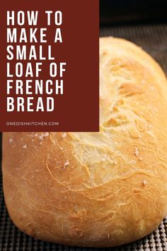 a loaf of bread with the words how to make a small loaf of french bread