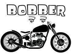 a black and white drawing of a motorcycle with the words bobber on it's side