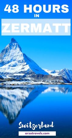 the mountains and water with text that reads 48 hours in zermatt