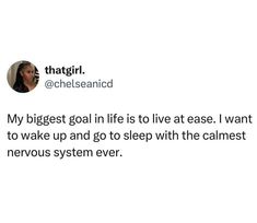 a tweet with the caption that reads, my biggest goal life is to live at ease i want to wake up and go to sleep with the calmest nervous nervous