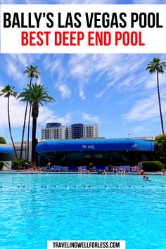 a pool with palm trees and buildings in the background text reads, bally's las vegas pool best deep end pool