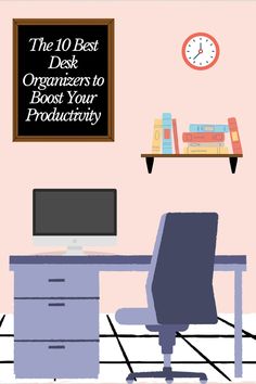 a desk with a computer on it and a clock above the desk that says, the 10 best desk organizers to booster your productivity