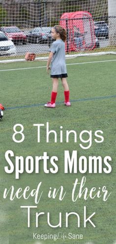 two girls playing soccer with the words 8 things sports moms need in their trunk