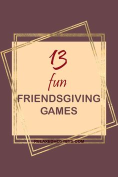 13 fun Friendsgiving games. Relaxedhostess.com. Brown background, gold frame around the text. Friendsgiving Game Ideas, Friendsgiving Games For Adults, Game Ideas For Adults, Friendsgiving Activities, Friendsgiving Game, Group Activities For Adults, Party Games For Ladies, Virtual Team Building, Fun Thanksgiving Games