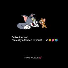 an image of the cat and mouse saying believe it or not, i'm really satisfied to youth