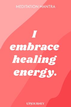 Meditation Mantra: I embrace healing energy.