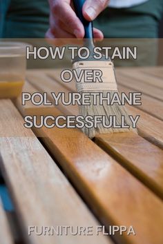 a person with a paintbrush on top of a wooden table and text overlay reads how to stain over polyure than successfully