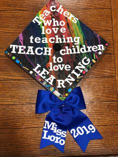 a graduation cap with the words teachers who love teaching teach children to love learning