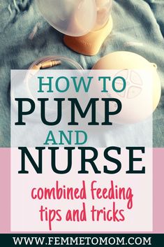 an image of how to pump and nurse with text overlay that reads, how to pump and nurse combined feeding tips and tricks