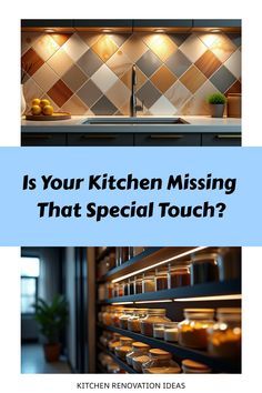 a kitchen with the words is your kitchen missing that special touch?