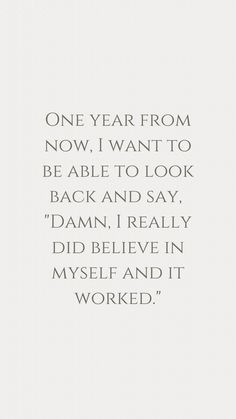 a quote that reads, one year from now i want to be able to look back and