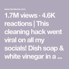 the text reads, 1 7m views 4 6k reactions this cleaning hack went virtual on all my social dish soap & white vinegar in a