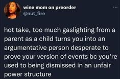 a tweet that reads, wine mom on preorder hot take, too much gaslighting from a parent as a child turns you into an argumentative person desperate to prove your version of events