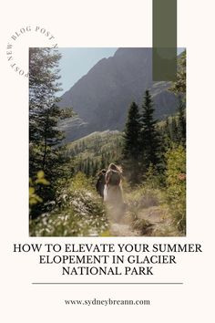 two people walking through the woods with text overlay that reads how to elevate your summer elephant in glacier national park