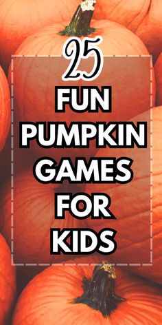 pumpkins with the words 25 fun pumpkin games for kids