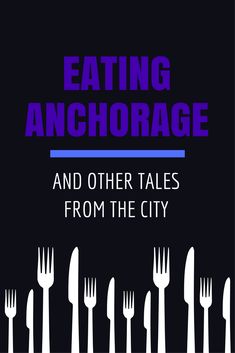 the cover of eating anchorage and other tales from the city, with forks lined up in rows