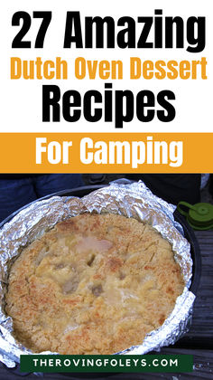 the words 27 amazing dutch oven dessert recipes for camping are in front of an image of a pie