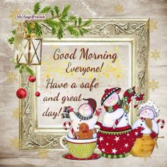 two snowmen sitting on top of coffee cups in front of a christmas card with the words good morning everyone have a safe and great day