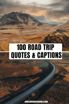 a road with the words, 100 road trip quotes and captions