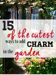 a garden with the words 15 of the cutest ways to add charm in the garden