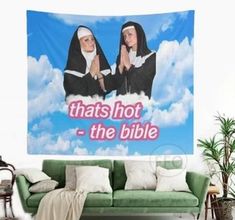 two women in nun suits with the words, that's hot - the bible