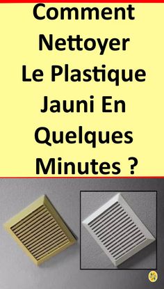 comment netoyer le plastique jauni en quelques minutes?