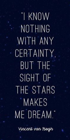 an image of a quote from the book, i know nothing with any certainity but the sight of the stars makes me dream