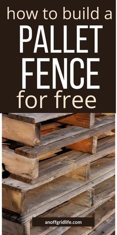 how to build a pallet fence for free with text overlay that reads, how to build a pallet fence for free