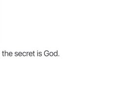 the secret is god text on a white background