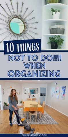 a woman is vacuuming the floor in her living room with text overlay that reads 10 things not to do when organizing