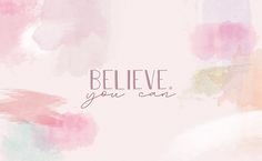 the words believe you can are painted on a pink background