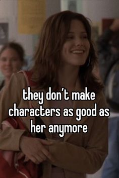 a woman smiling with the caption they don't make characters as good as her anymore