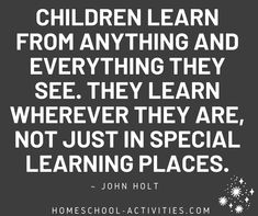 a black and white quote with the words children learn from anything and everything they see