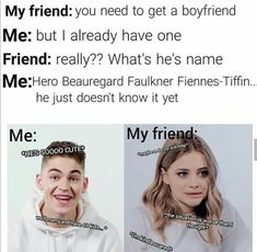 two people that are looking at each other with words above them and the caption says, my friend you need to get a boyfriend but i already have one