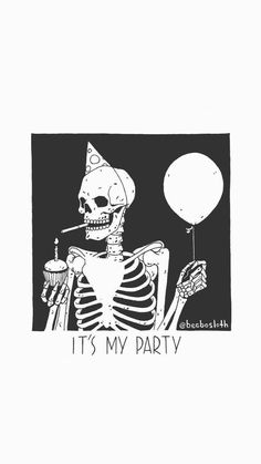 a skeleton holding a cupcake and balloon with the words it's my party