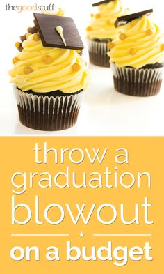 two cupcakes with yellow frosting and graduation cap on top that says throw a graduation blowout on a budget